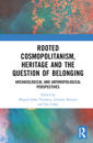 Rooted Cosmopolitanism, Heritage and the Question of Belonging
