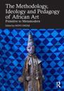 Methodology, Ideology and Pedagogy of African Art
