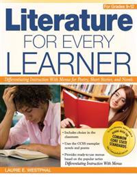 Literature for Every Learner for Grades 9-12: Differentiating Instruction with Menus for Poetry, Short Stories, and Novels