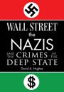 Wall Street, the Nazis, and the Crimes of the Deep State