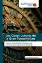 Los Constructores de la Gran Tenochtitlan