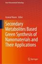 Secondary Metabolites Based Green Synthesis of Nanomaterials and their Applications