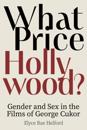 What Price Hollywood?: Gender and Sex in the Films of George Cukor