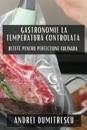 Gastronomie la Temperatura Controlata
