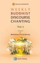 WEEKLY BUDDHIST DISCOURSE CHANTING - Vol 1