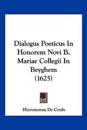 Dialogus Poeticus In Honorem Novi B. Mariae Collegii In Beyghem (1625)