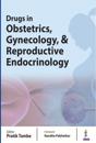 Drugs in Obstetrics, Gynecology, & Reproductive Endocrinology