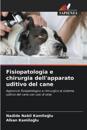 Fisiopatologia e chirurgia dell'apparato uditivo del cane