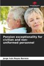 Pension exceptionality for civilian and non-uniformed personnel