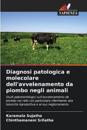 Diagnosi patologica e molecolare dell'avvelenamento da piombo negli animali