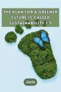The plan for a greener future is called Sustainability 2.0