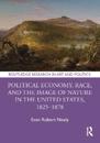 Political Economy, Race, and the Image of Nature in the United States, 1825–1878