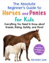 The Absolute Beginner's Guide to Horses and Ponies for Kids