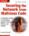 Securing the Network from Malicious Code: A Complete Guide to Defending Against Viruses, Worms, and Trojans