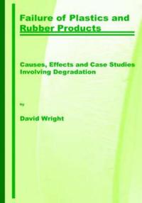 Failure of Plastics and Rubber Products. Causes, Effects and Case Studies Involving Degradation
