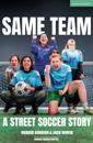 Same Team — A Street Soccer Story