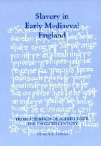 Slavery in Early Medieval England from the Reign of Alfred Until the Twelfth Century