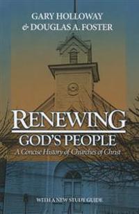 Renewing God's People: A Concise History of Churches of Christ