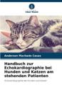 Handbuch zur Echokardiographie bei Hunden und Katzen am stehenden Patienten