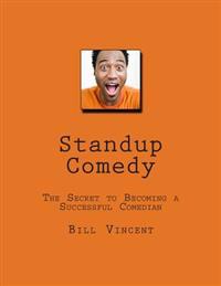 Standup Comedy: The Secret to Becoming a Successful Comedian