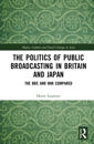 The Politics of Public Broadcasting in Britain and Japan