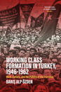 Working Class Formation in Turkey, 1946-1962