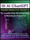111 AI ChatGPT Transformative Prompts for Leadership Development & Maximum Potential