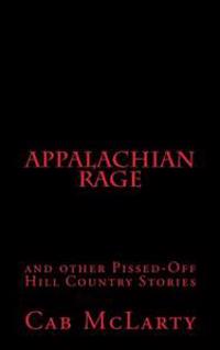 Appalachian Rage and Other Pissed-Off Hill Country Stories