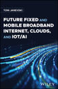 Future Fixed and Mobile Broadband Internet, Clouds, and IoT/AI