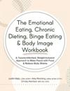 The Emotional Eating, Chronic Dieting, Binge Eating & Body Image Workbook