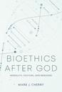 Bioethics after God