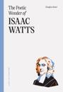 Poetic Wonder Of Isaac Watts, The