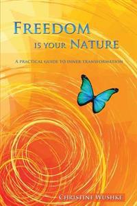 Freedom Is Your Nature: A Practical Guide to Inner Transformation