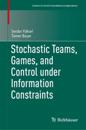 Stochastic Teams, Games, and Control under Information Constraints