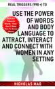 Real Triggers (998 +) to Use the Power of Words and Body Language to Attract, Interact and Connect with Women in Any Setting