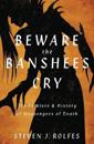 Beware the Banshee's Cry: The Folklore & History of Messengers of Death