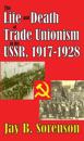 Life and Death of Trade Unionism in the USSR, 1917-1928