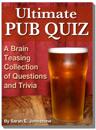 Ultimate Pub Quiz: A Brain Teasing Collection of Trivia Questions and Answers
