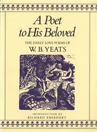 A Poet to His Beloved: The Early Love Poems of W.B. Yeats