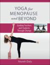Yoga for Menopause and Beyond: Guiding Teachers and Students Through Change