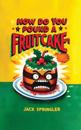 How do you pound a fruitcake? Serious answers only.