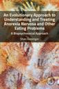 Evolutionary Approach to Understanding and Treating Anorexia Nervosa and Other Eating Problems