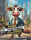 Cows Doing Human Things Coloring Book