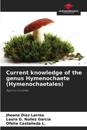 Current knowledge of the genus Hymenochaete (Hymenochaetales)