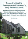 Reconstructing the Development of Somerset’s Early Medieval Church