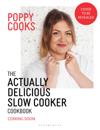 Poppy Cooks: The Actually Delicious Slow Cooker Cookbook