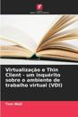 Virtualiza??o e Thin Client - um inqu?rito sobre o ambiente de trabalho virtual (VDI)