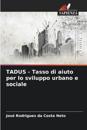 TADUS - Tasso di aiuto per lo sviluppo urbano e sociale