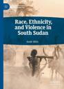 Race, Ethnicity, and Violence in South Sudan
