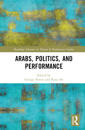 Arabs, Politics, and Performance